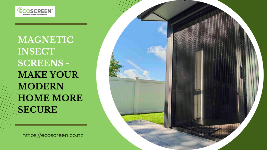 Magnetic Insect Screens - Make Your Modern Home More Secure