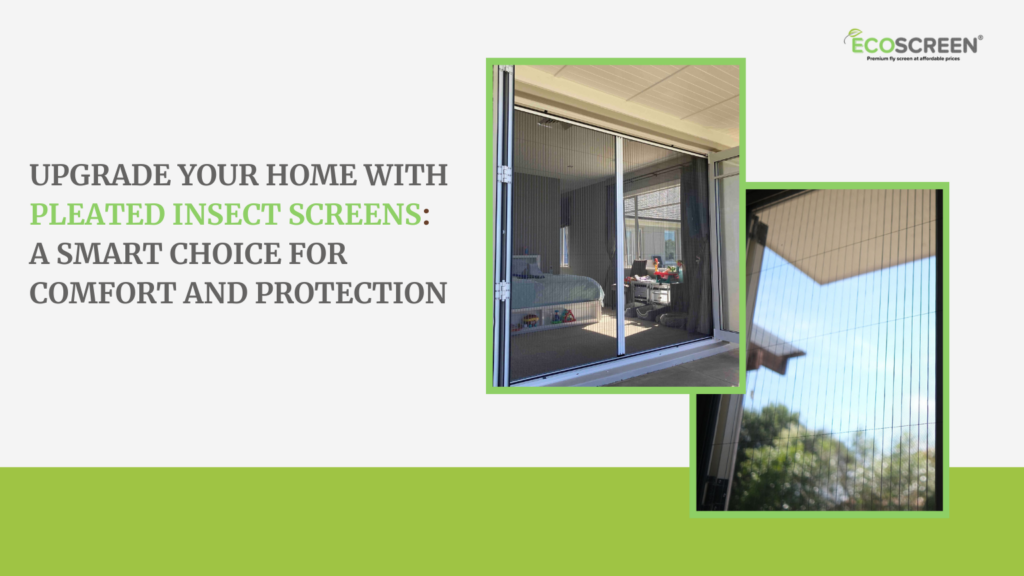 UpgradeYour Home with Pleated Insect Screens A Smart Choice for Comfort and Protection